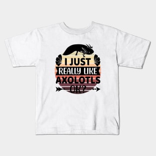 I just really like Axolotls, Ok? 2 Kids T-Shirt